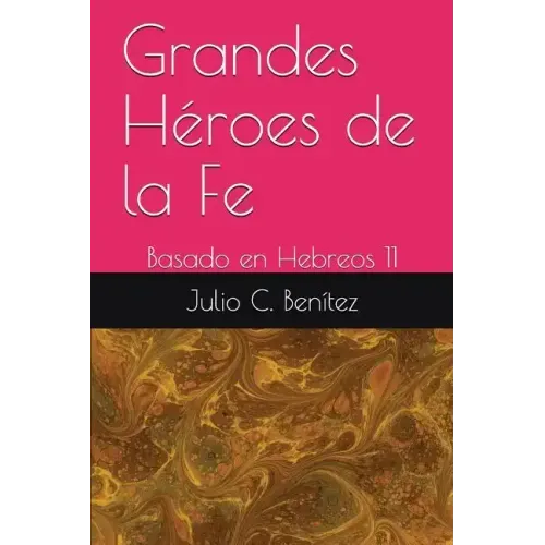 Grandes Héroes de la Fe: Basado en Hebreos 11