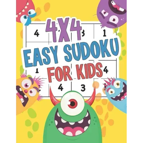 4x4 Easy Sudoku For Kids: Monster Easy Sudoku Puzzles For Kids And Beginners 4x4 Ages 4-8 Includes Instructions and Solutions