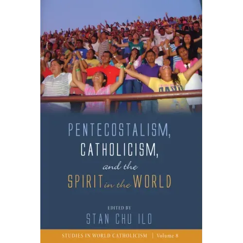 Pentecostalism, Catholicism, and the Spirit in the World