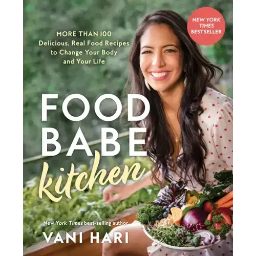 Food Babe Kitchen: More Than 100 Delicious, Real Food Recipes to Change Your Body and Your Life: