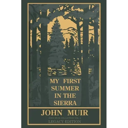 My First Summer In The Sierra Legacy Edition: Classic Explorations Of The Yosemite And California Mountains