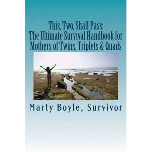 This, Two, Shall Pass: : The Ultimate Survival Handbook for Mothers of Twins, Triplets & Quads