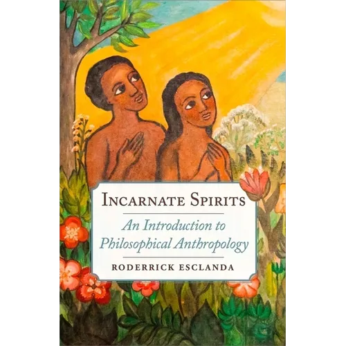 Incarnate Spirits: An Introduction to Philosophical Anthropology