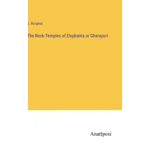 The Rock-Temples of Elephanta or Gharapuri