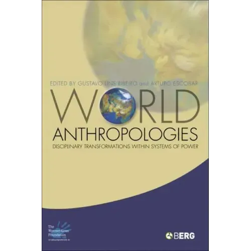 World Anthropologies: Disciplinary Transformations within Systems of Power