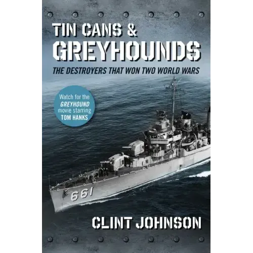Tin Cans and Greyhounds: The Destroyers That Won Two World Wars