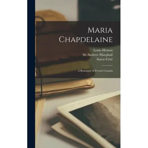 Maria Chapdelaine: a Romance of French Canada