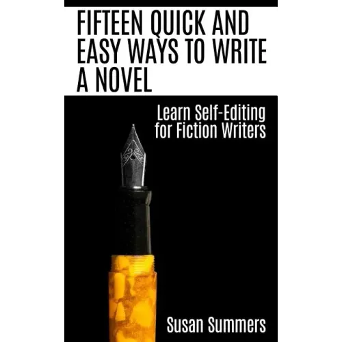 Fifteen Quick and Easy Ways to Write a Novel: Learn Self-Editing for Fiction Writers