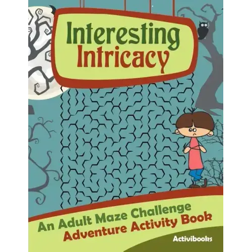 Interesting Intricacy: An Adult Maze Challenge Adventure Activity Book