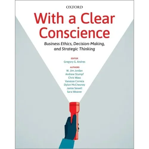With a Clear Conscience: Business Ethics Decision Making and Strategic Thinking