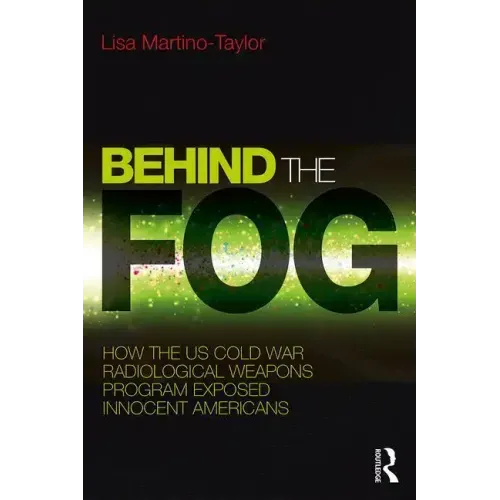 Behind the Fog: How the U.S. Cold War Radiological Weapons Program Exposed Innocent Americans