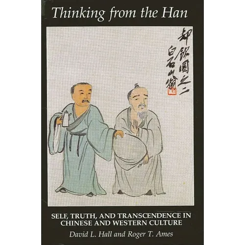 Thinking from the Han: Self, Truth, and Transcendence in Chinese and Western Culture
