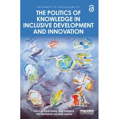 The Politics of Knowledge in Inclusive Development and Innovation