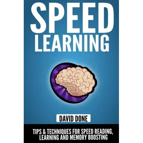 Speed Learning: Tips & Techniques for Speed Reading, Learning and Memory Boosting