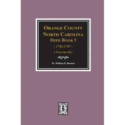 Orange County, North Carolina Deed Book 5, 1793-1797, Abstracts Of. (Volume #4)