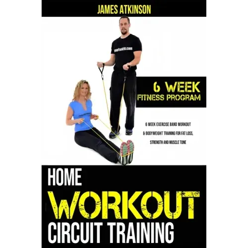 Home workout circuit training: 6 week exercise band workout & bodyweight training for fat loss, strength and muscle tone