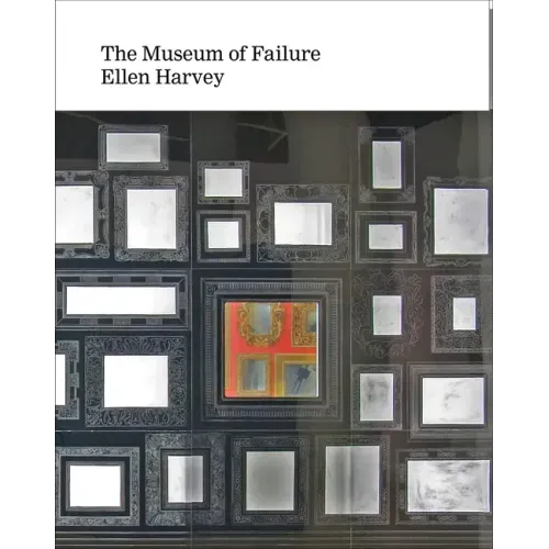 Ellen Harvey: Museum of Failure