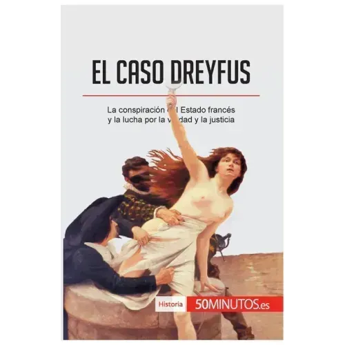 El caso Dreyfus: La conspiración del Estado francés y la lucha por la verdad y la justicia
