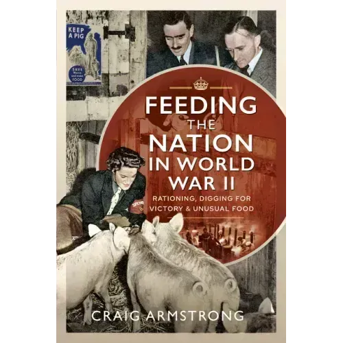 Feeding the Nation in World War II: Rationing, Digging for Victory and Unusual Food