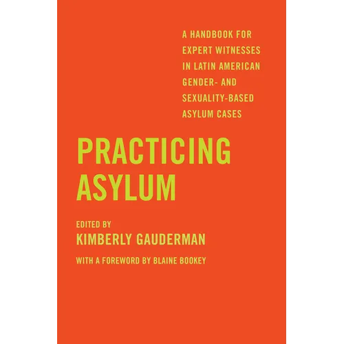 Practicing Asylum: A Handbook for Expert Witnesses in Latin American Gender- And Sexuality-Based Asylum Cases