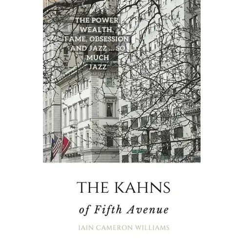 The KAHNS of Fifth Avenue: the Crazy Rhythm of Otto Hermann Kahn and the Kahn Family