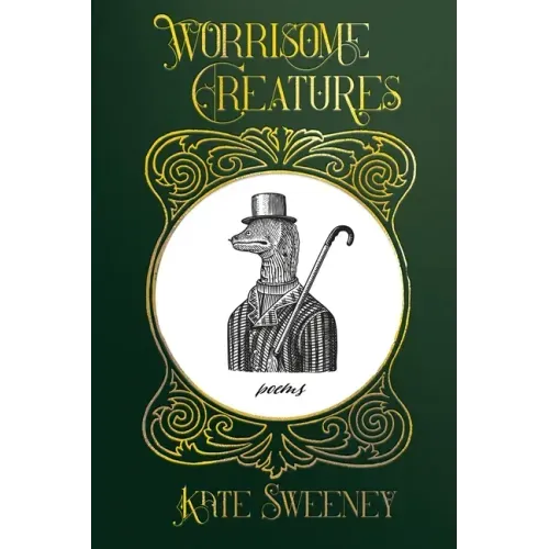 Worrisome Creatures: Poems