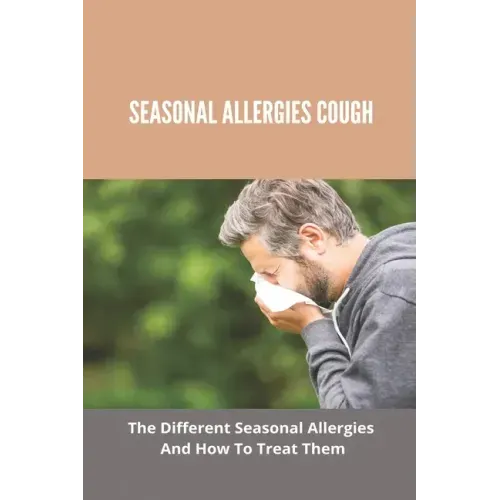 Seasonal Allergies Cough: The Different Seasonal Allergies And How To Treat Them: Treatments For Hay Fever