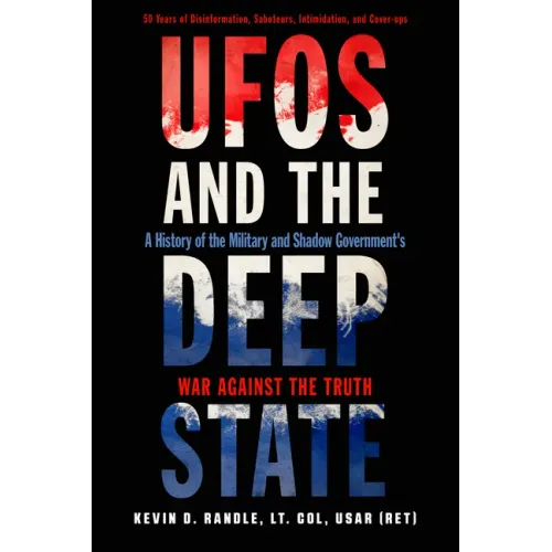 UFOs and the Deep State: A History of the Military and Shadow Government's War Against the Truth