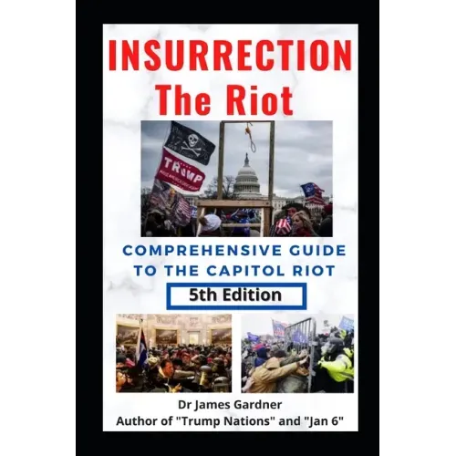 Insurrection - The Riot: Complete Guide to the Capitol Riot