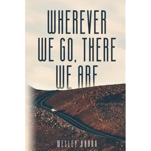 Wherever We Go, There We Are
