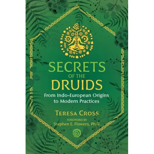 Secrets of the Druids: From Indo-European Origins to Modern Practices