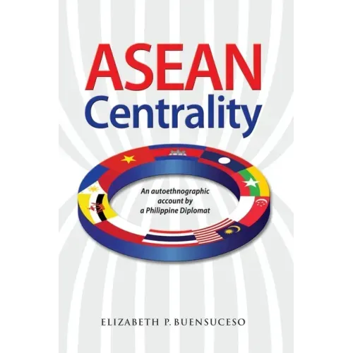 ASEAN Centrality: An Autoethnographic Account by a Philippine Diplomat