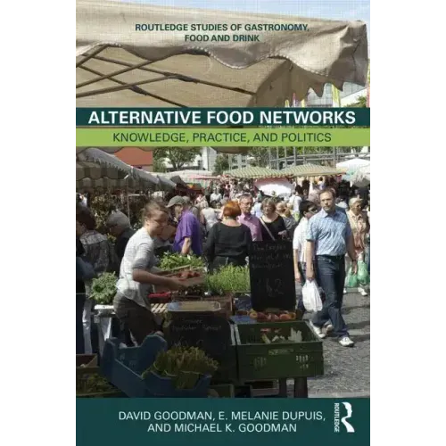 Alternative Food Networks: Knowledge, Practice, and Politics