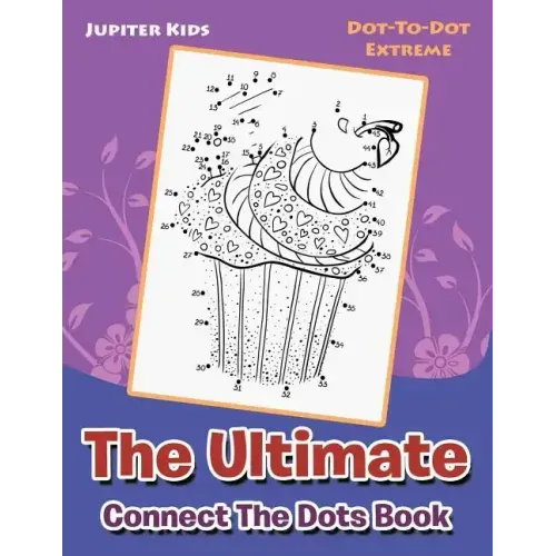 The Ultimate Connect The Dots Book: Dot-To-Dot Extreme
