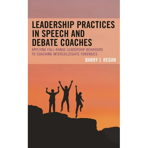 Leadership Practices in Speech and Debate Coaches: Applying Full-Range Leadership Behaviors to Coaching Intercollegiate Forensics