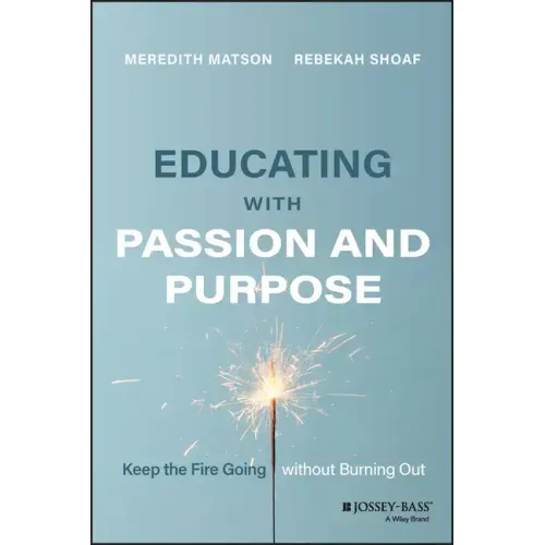Educating with Passion and Purpose: Keep the Fire Going Without Burning Out