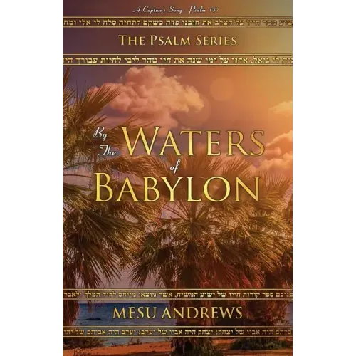 By the Waters of Babylon: A Captive's Song - Psalm 137
