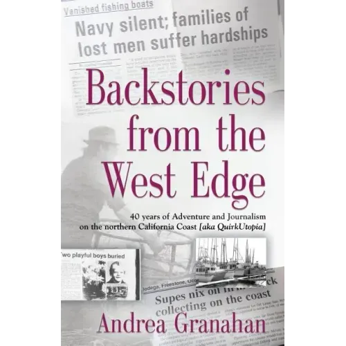 Backstories from the West Edge: 40 years of Adventures and Journalism on Northern California's Coast [aka QuirkUtopia]