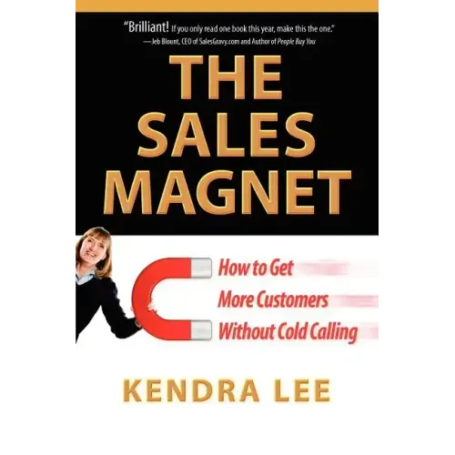 The Sales Magnet: How to Get More Customers Without Cold Calling