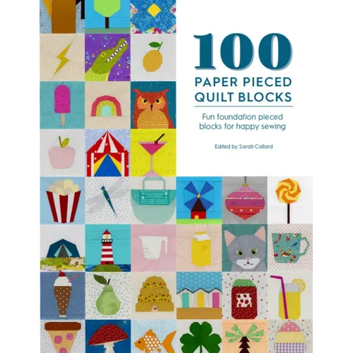 100 Paper Pieced Quilt Blocks: Fun Foundation Pieced Blocks for Happy Sewing
