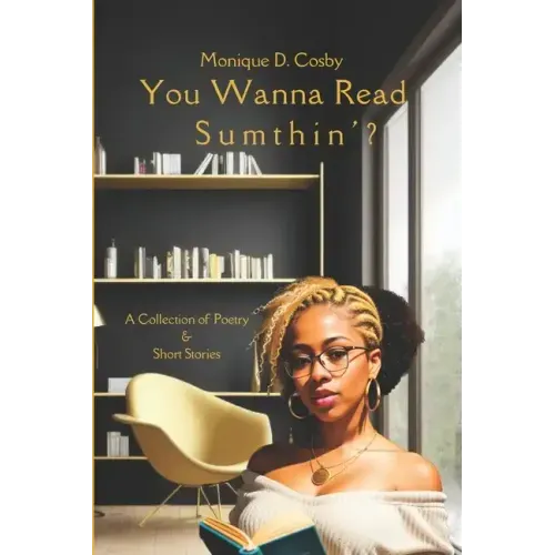 You Wanna Read Sumthin': A Collection of Poetry & Short Stories