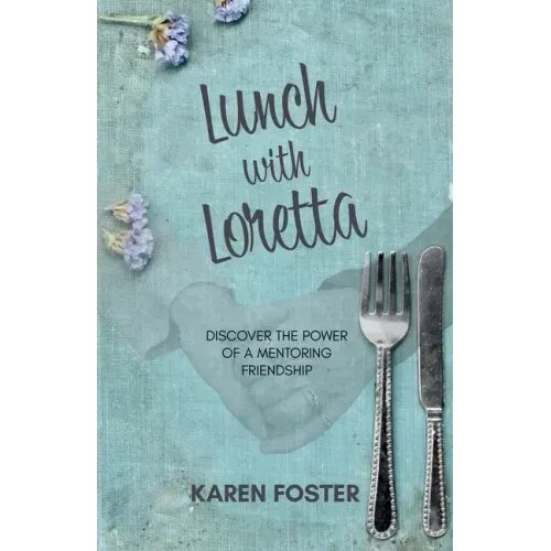 Lunch with Loretta: Discover the Power of a Mentoring Friendship