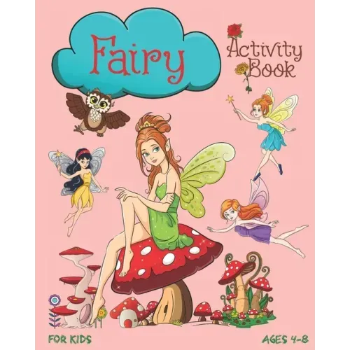 Fairy Activity Book For Kids Ages 4-8: Cute Fairy Activity Book With Mazes, Coloring Pages, Dot To Dot, Trace The Image, Sudoku And More