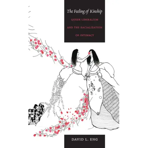 The Feeling of Kinship: Queer Liberalism and the Racialization of Intimacy