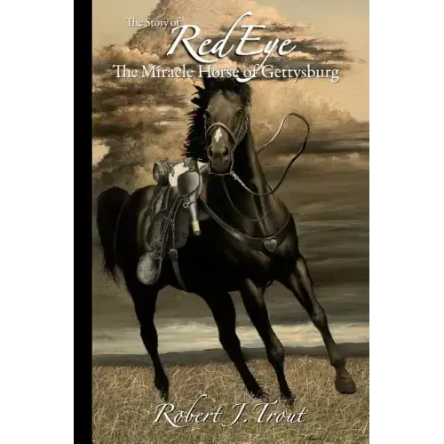The Story of Red Eye: The Miracle Horse of Gettysburg