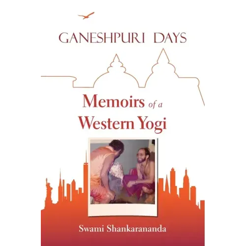 Ganeshpuri Days: Memoirs of a Western Yogi