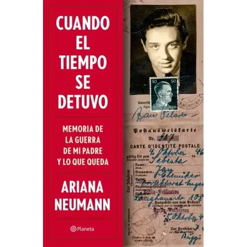 Cuando El Tiempo Se Detuvo: Memorias de la Guerra de Mi Padre Y Lo Que Queda / When Time Stopped: A Memoir of My Father's War and What Remains