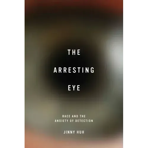 The Arresting Eye: Race and the Anxiety of Detection