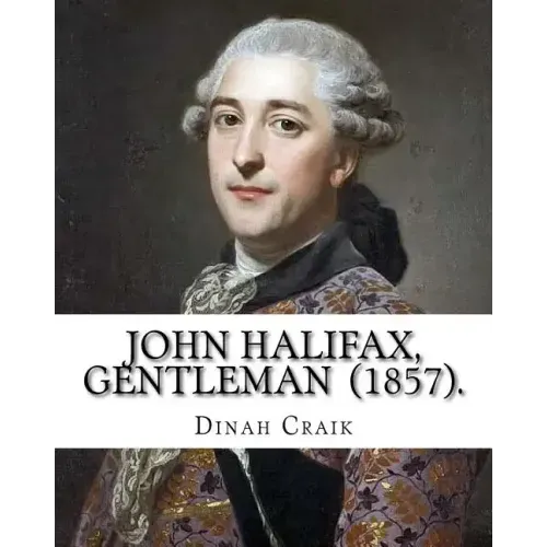 John Halifax, Gentleman (1857). By: Dinah Craik: Novel (World's classic's)