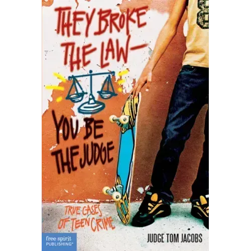 They Broke the Law; You Be the Judge: True Cases of Teen Crime